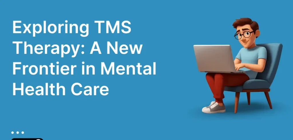 Exploring TMS Therapy